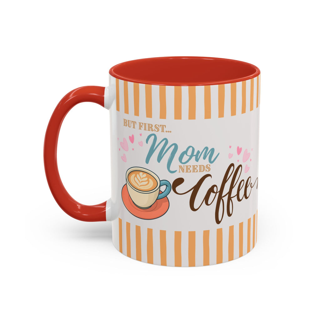 But First Mom Needs Coffee Accent Mug — 11/15oz