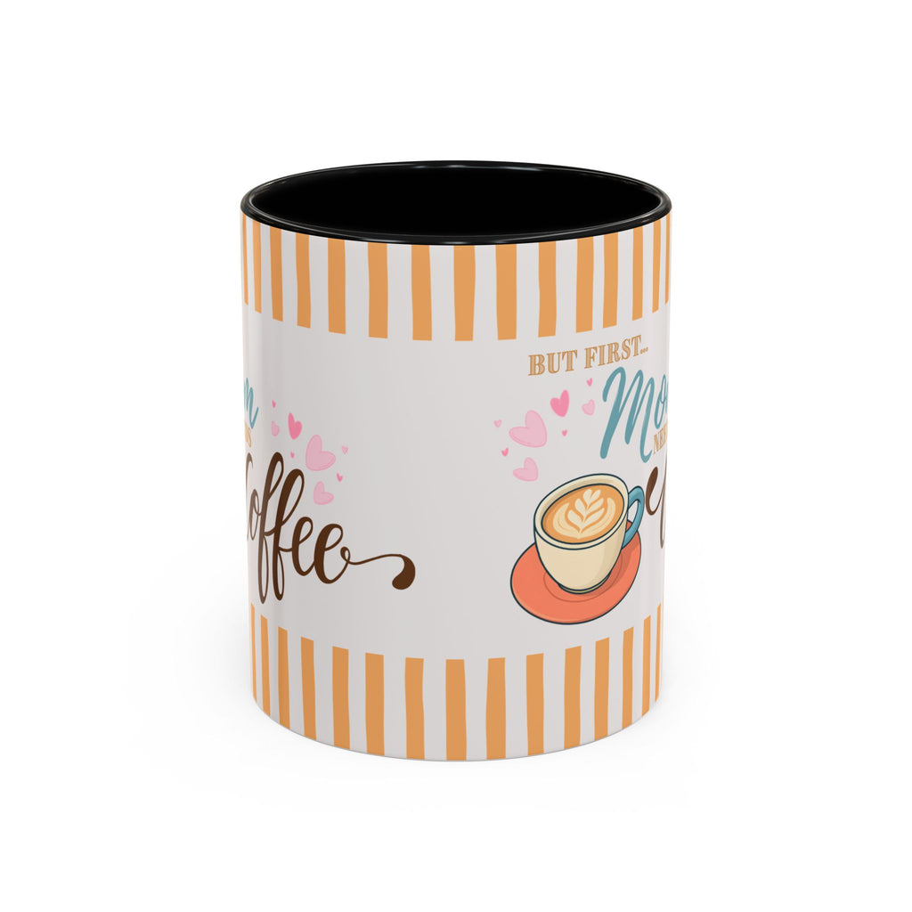 But First Mom Needs Coffee Accent Mug — 11/15oz