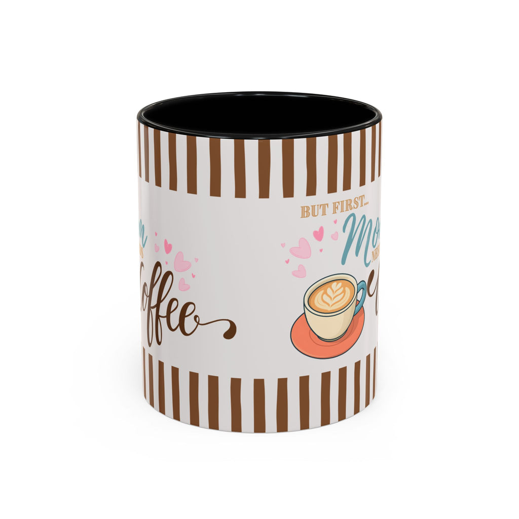 But First Mom Needs Coffee Accent Mug — 11/15oz