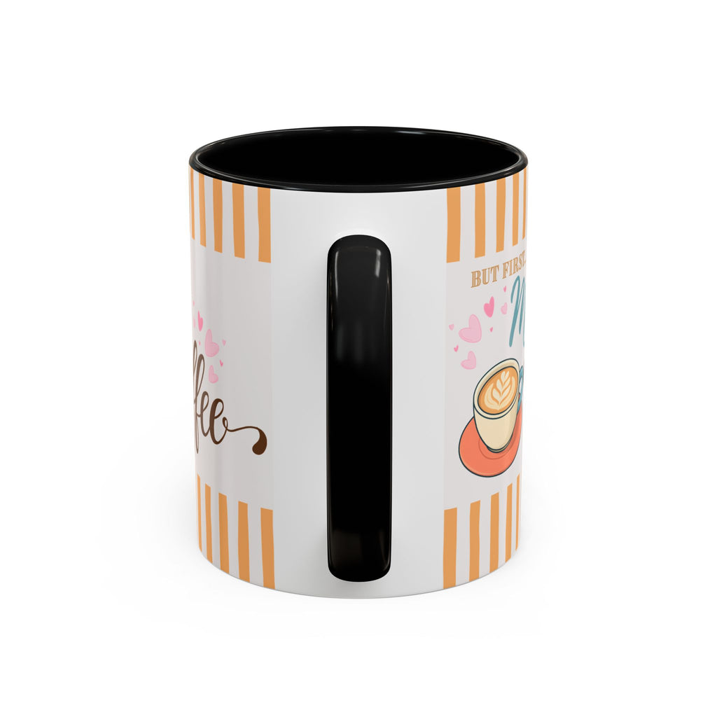 But First Mom Needs Coffee Accent Mug — 11/15oz