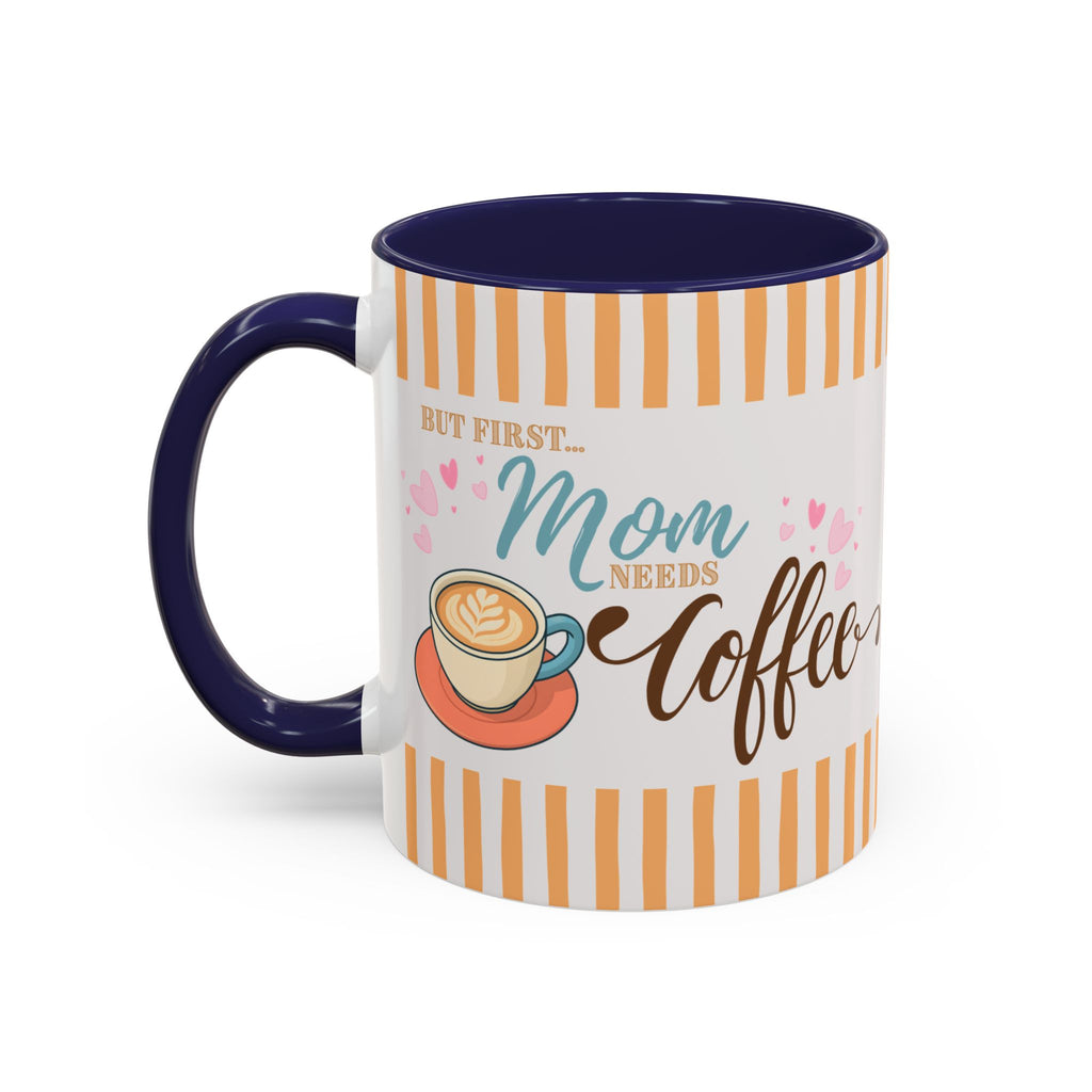 But First Mom Needs Coffee Accent Mug — 11/15oz