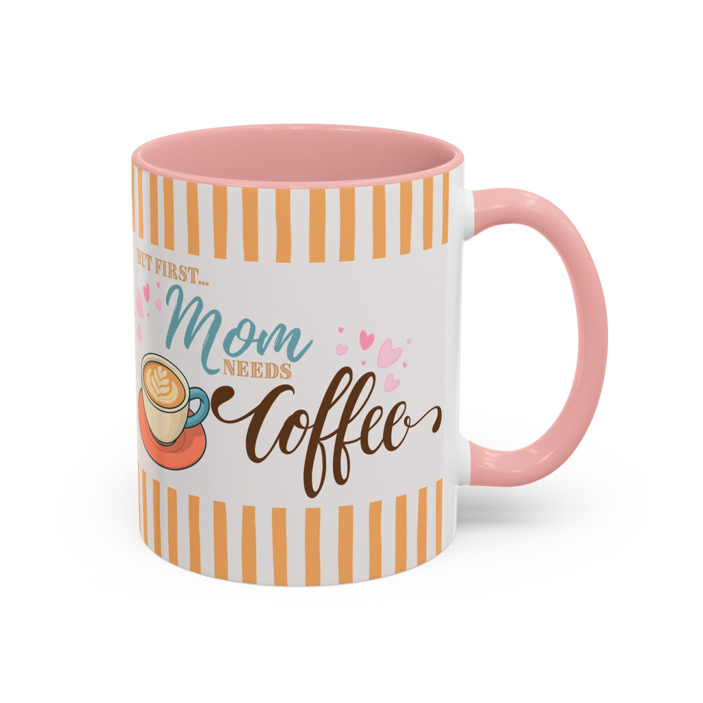 But First Mom Needs Coffee Accent Mug — 11/15oz