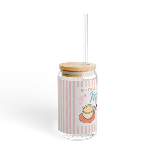 But First Mom Needs Coffee — 16oz Sipper Glass with Lid & Straw