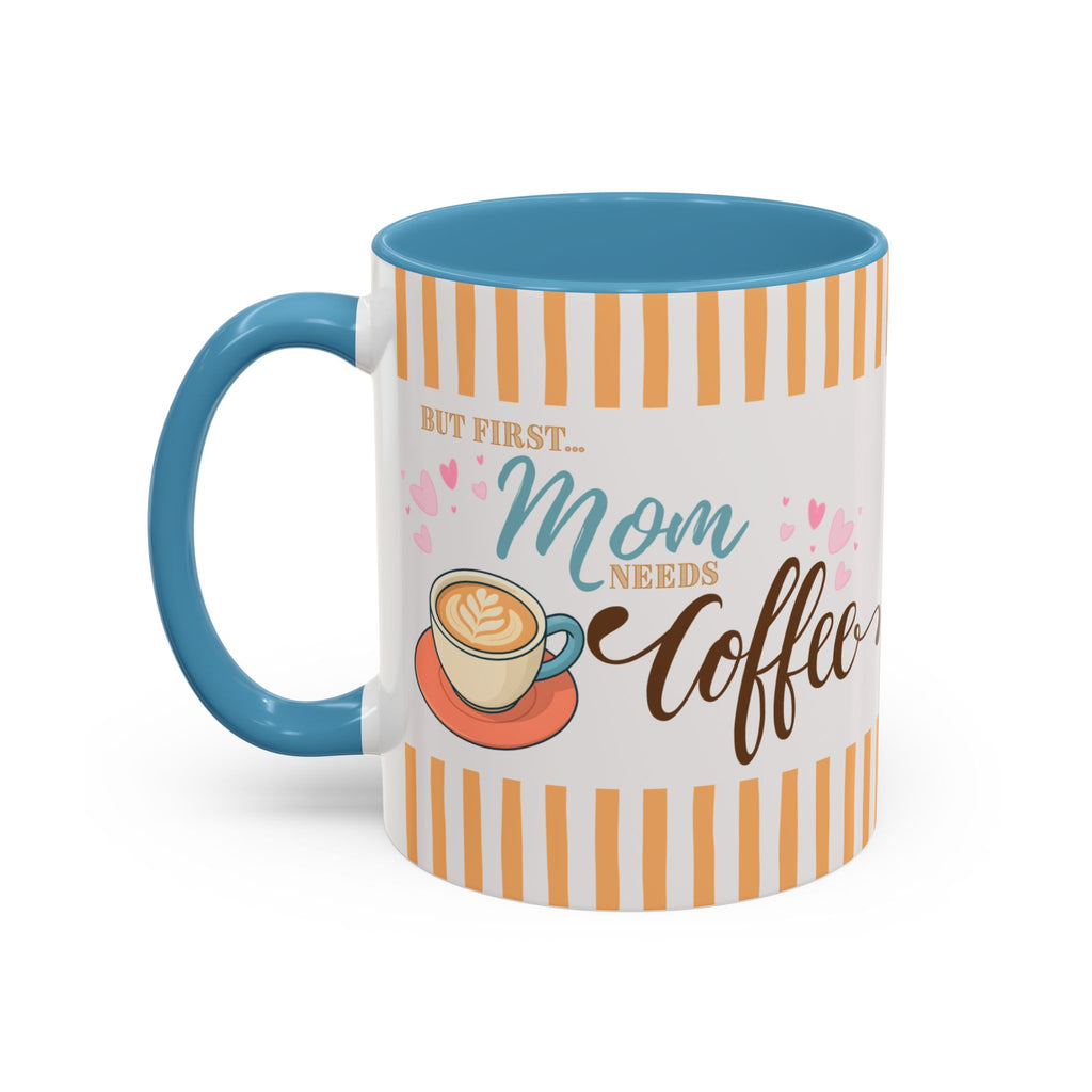 But First Mom Needs Coffee Accent Mug — 11/15oz